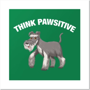 Think Pawsitive - Schnauzer Posters and Art